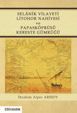 Selanik Vilayeti Litohor Nahiyesi Ve Papasköprüsü Kereste Gümrüğü - 1