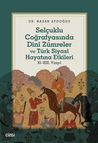 Selçuklu Coğrafyasında Dinî Zümreler ve Türk Siyasî Hayatına Etkileri - 1