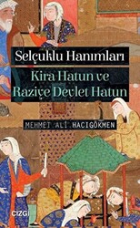 Selçuklu Hanımları: Kira Hatun ve Raziye Devlet Hatun - 1