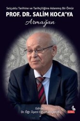 Selçuklu Tarihine ve Tarihçiliğine Adanmış Bir Ömür: Prof. Dr. Salim Koca’ya Armağan - Berikan Yayınevi