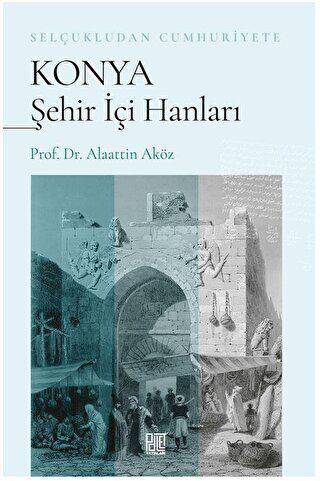 Selçukludan Cumhuriyete Konya Şehir İçi Hanları - 1