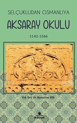 Selçukludan Osmanlıya Aksaray Okulu 1142-1566 - Hüner Yayınevi