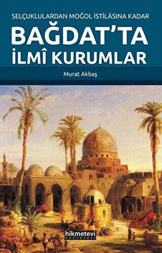 Selçuklulardan Moğol İstilasına Kadar Bağdat`ta İlmi Kurumlar - 1