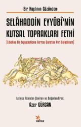 Selâhaddin Eyyûbî’nin Kutsal Toprakları Fethi - 1