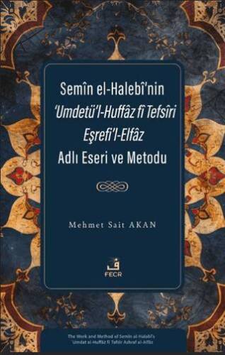 Semîn el-Halebî’nin ‘Umdetü’l-Huffâz fî Tefsîri Eşrefi’l-Elfâz Adlı Eseri ve Metodu - 1