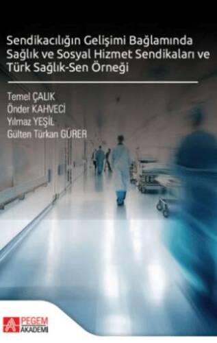 Sendikacılığın Gelişimi Bağlamında Sağlık ve Sosyal Hizmet Sendikaları ve Türk Sağlık-Sen Örneği - 1
