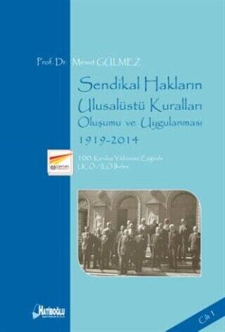 Sendikal Hakların Ulusalüstü Kuralları, Oluşumu ve Uygulanması Cilt 1: 1919-2014 - 1