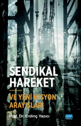 Sendikal Hareket ve Yeni Misyon Arayışları - Nobel Akademik Yayıncılık
