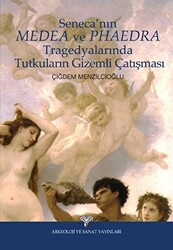 Seneca`nın Medea ve Phaedra Tragedyalarında Tutkuların Gizemli Çatışması - Arkeoloji ve Sanat Yayınları