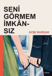 Seni Görmem İmkânsız - İletişim Yayınevi
