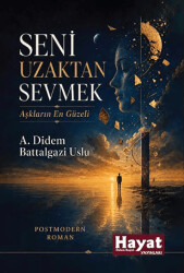 Seni Uzaktan Sevmek Aşkların En Güzeli - Hayat Özlem Kayalı Yayınları