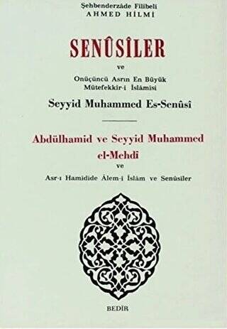 Senusiler ve Onüçünü Asrın En Büyük Müteffekkir- i İslamisi Abdülhamid ve Seyyid Muhammed el- Mehdi - 1