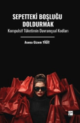 Sepetteki Boşluğu Doldurmak Kompulsif Tüketimin Davranışsal Kodları - Gazi Kitabevi
