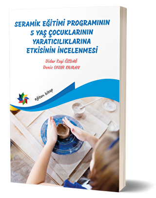 Seramik Eğitimi Programının 5 Yaş Çocuklarının Yaratıcılıklarına Etkisinin İncelenmesi - 1