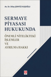 Sermaye Piyasası Hukukunda Önemli Nitelikteki İşlemler ve Ayrılma Hakkı - Ekin Basım Yayın