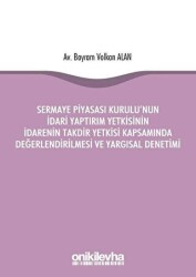 Sermaye Piyasası Kurulu`nun İdari Yaptırım Yetkisinin İdarenin Takdir Yetkisi Kapsamında Değerlendirilmesi ve Yargısal Denetimi - 1