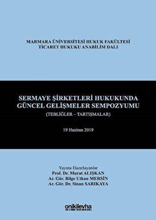 Sermaye Şirketleri Hukukunda Güncel Gelişmeler Sempozyumu Tebliğler - Tartışmalar - 1