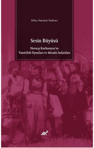 Sesin Büyüsü Hovsep Kurbanyan’ın Vantrilok Oyunları ve Mizahi Anlatıları - 1