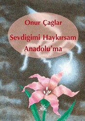 Sevdiğimi Haykırsam Anadolu`ma - 1