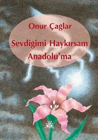 Sevdiğimi Haykırsam Anadolu`ma - 1