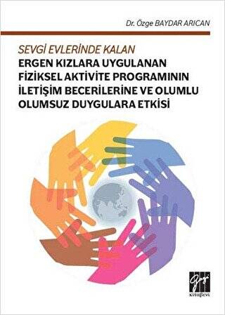 Sevgi Evlerinde Kalan Ergen Kızlara Uygulanan Fiziksel Aktivite Programının İletişim Becerilerine ve Olumlu Olumsuz Duygulara Etkisi - 1