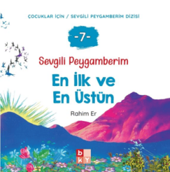 Sevgili Peygamberim 7 - En İlk ve En Üstün - Babıali Kültür Yayıncılığı
