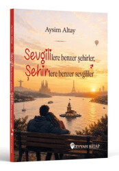 Sevgililere Benzer Şehirler, Şehirlere Benzer Sevgililer - Seyyah Kitap