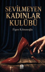Sevilmeyen Kadınlar Kulübü - Akıl İzi Yayınları