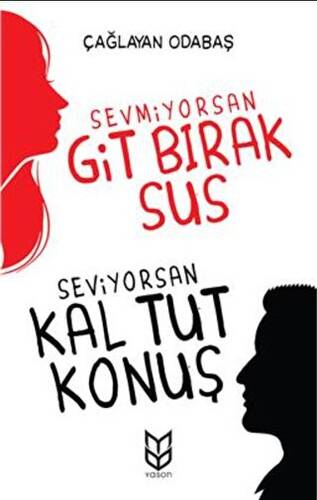 Sevmiyorsan Git Bırak Sus, Seviyorsan Kal Tut Konuş - 1