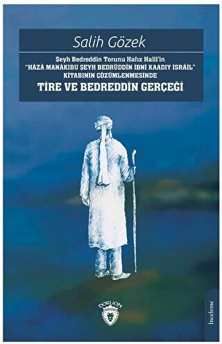 Şeyh Bedreddin Torunu Hafız Halil’in“Haza Manakıbu Şeyh Bedrüddin İbni Kaadıy İsrail” Kitabının Çözümlenmesinde Tire Ve Bedreddin Gerçeği - 1