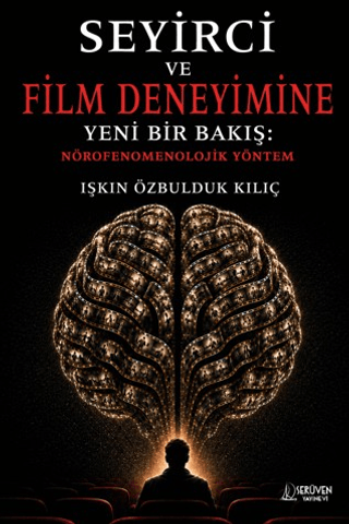 Seyirci ve Film Deneyimine Yeni Bir Bakış: Nörofenomenolojik Yöntem - 1