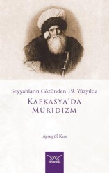 Seyyahların Gözünden 19. Yüzyılda Kafkasya`da Müridizm - Heyamola Yayınları