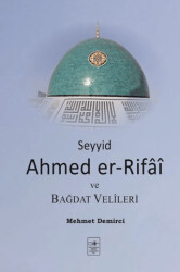 Seyyid Ahmed er-Rifai ve Bağdat Velileri - İstanbul Fetih Cemiyeti Yayınları