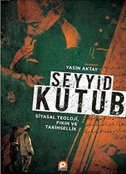 Seyyid Kutub: Siyasal Teoloji Fıkıh ve Tarihsellik - 1