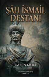 Şâh İsmail Destanı - İmam Rıza Dergahı Yayınları