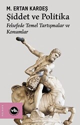 Şiddet ve Politika - Felsefede Temel Tartışmalar ve Konumlar - 1