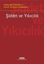Şiddet ve Yıkıcılık - Çocuk ve Ergen Çalışmaları Psikanaliz Defterleri 6 - 1