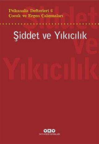 Şiddet ve Yıkıcılık - Çocuk ve Ergen Çalışmaları Psikanaliz Defterleri 6 - 1