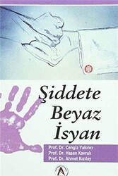 Şiddete Beyaz İsyan - Akademisyen Kitabevi