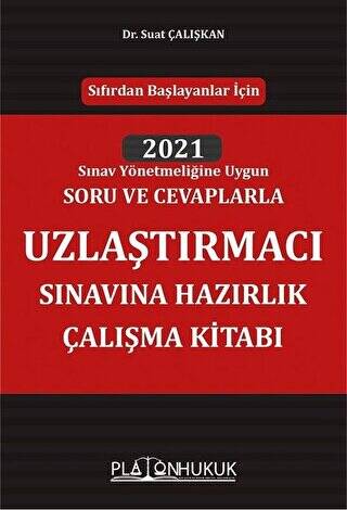 Sıfırdan Başlayanlar İçin 2021 Sınav Yönetmeliğine Uygun Soru ve Cevaplarla Uzlaştırmacı Sınavına Hazırlık Çalışma Kitabı - 1