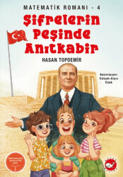 Şifrelerin Peşinde Anıtkabir - Matematik Romanı 4 - Beyaz Balina Yayınları