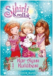 Sihirli Krallık 15. Kitap: Kar Ayısı Kulübesi - Doğan Çocuk