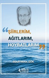 Şiirlerim, Ağıtlarım, Hoyratlarım - 1