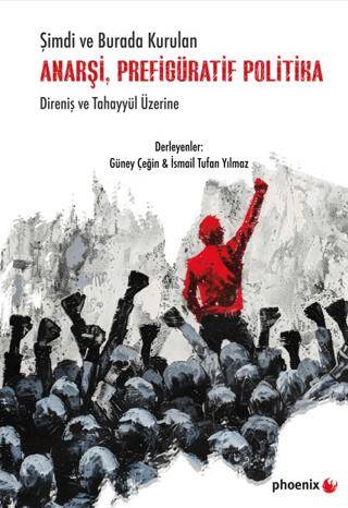 Şimdi ve Burada Kurulan Anarşi, Prefigüratif Politika Direniş ve Tahayyül Üzerine - 1