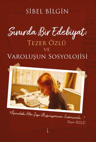 Sınırda Bir Edebiyat: Tezer Özlü ve Varoluşun Sosyolojisi - 1