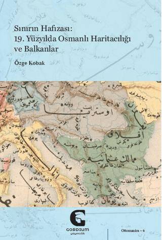 Sınırın Hafızası: 19. Yüzyılda Osmanlı Haritacılığı ve Balkanlar - 1