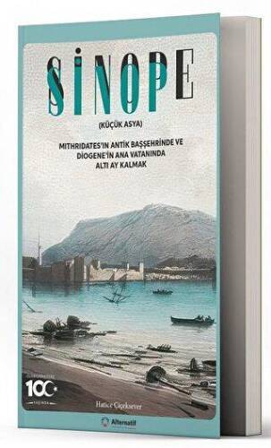 Sinop - Sinope Küçük Asya Mithridates`in Antik Başşehrinde ve Diogene`in Ana Vatanında Altı Ay Kalmak - 1