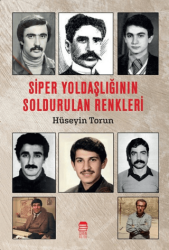 Siper Yoldaşlığının Soldurulan Renkleri - Ceren Kitap