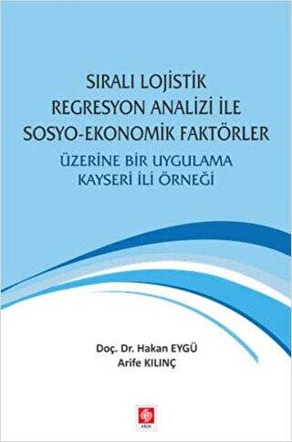 Sıralı Lojistik Regresyon Analizi İle Sosyo-Ekonomik Faktörler Üzerine Bir Uygulama Kayseri İli Örneği - 1