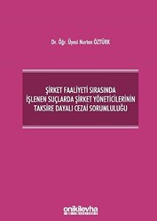 Şirket Faaliyeti Sırasında İşlenen Suçlarda Şirket Yöneticilerinin Taksire Dayalı Cezai Sorumluluğu - 1